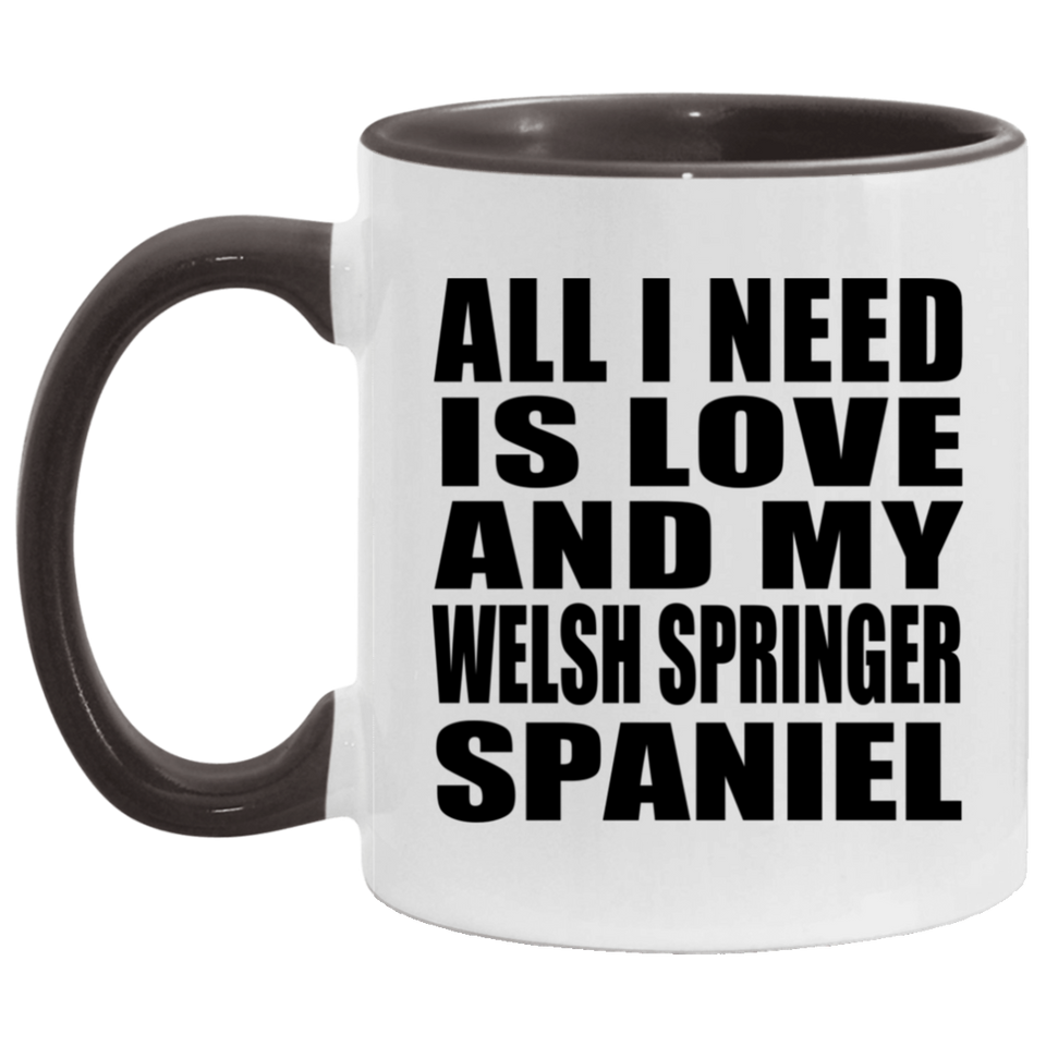 All I Need Is Love And My Welsh Springer Spaniel - 11oz Accent Mug Black