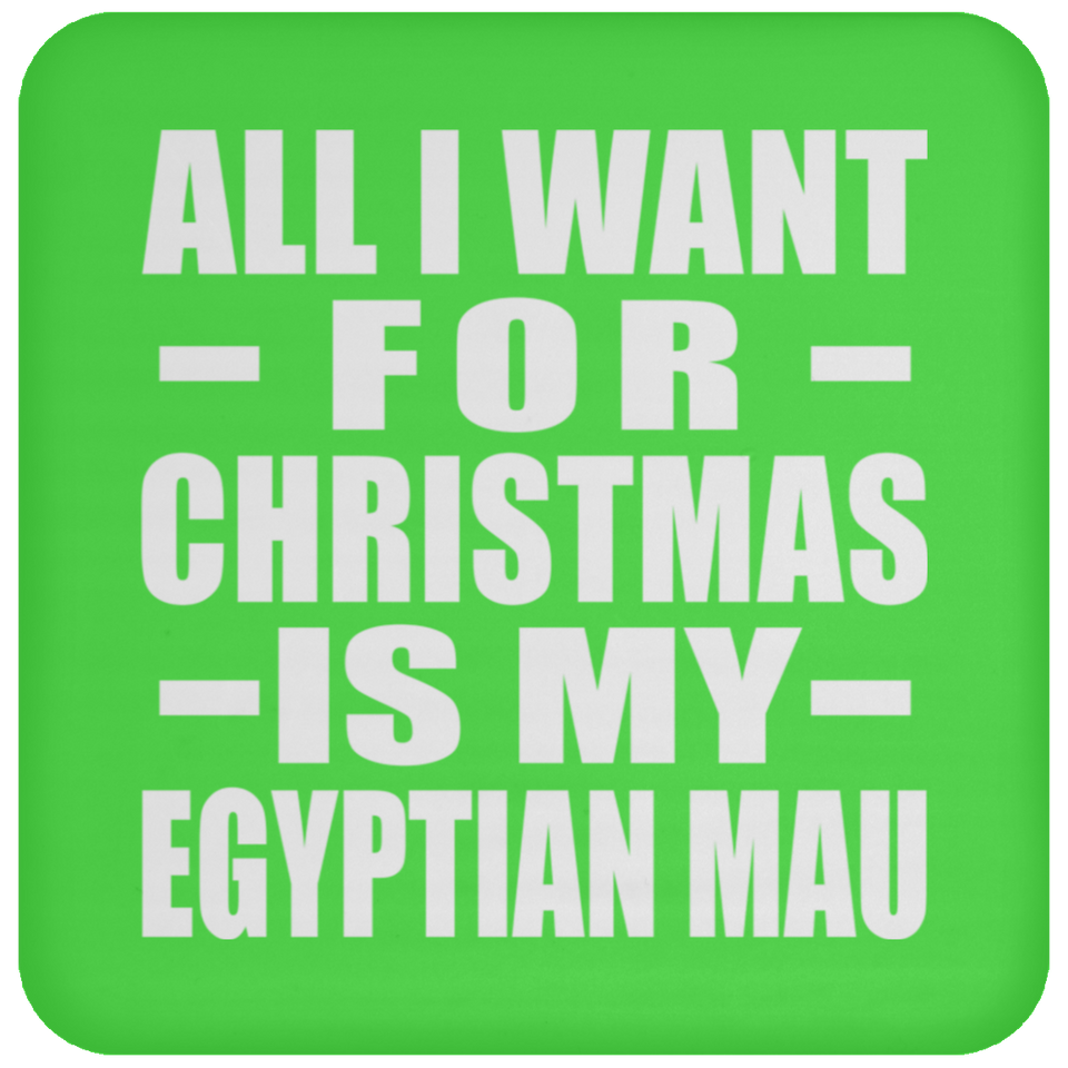All I Want For Christmas Is My Egyptian Mau - Coaster