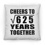 25th Anniversary Cheers To Square Root of 625 Years Together - Throw Pillow