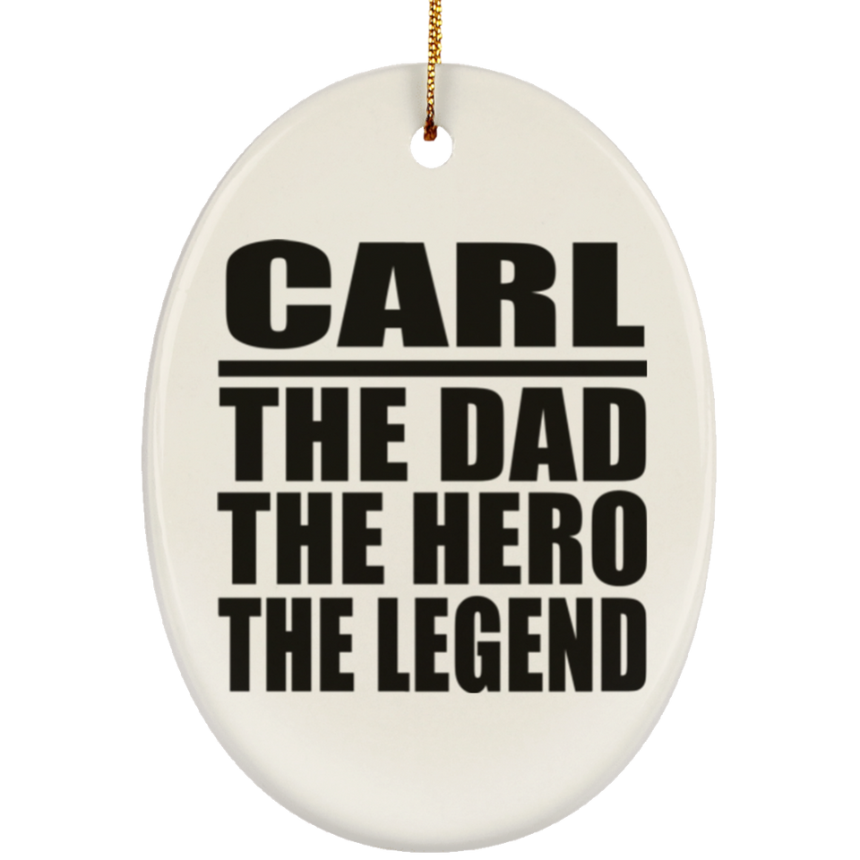 Carl The Dad The Hero The Legend - Oval Ornament