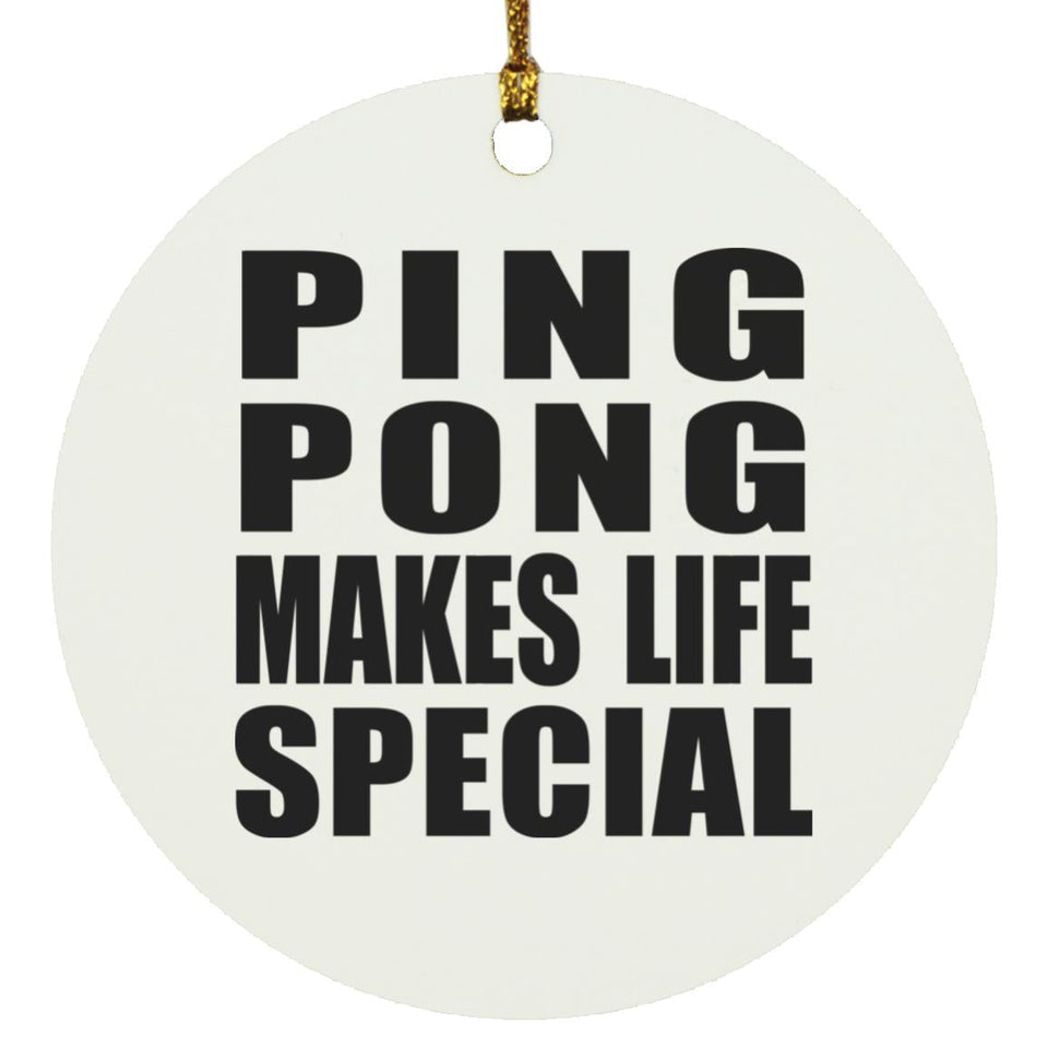 Ping Pong Makes Life Special - Circle Ornament