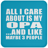 All I Care About Is My Opa - Drink Coaster