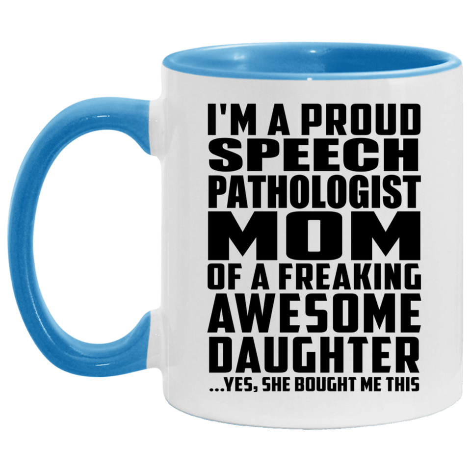 Proud Speech Pathologist Mom Of Awesome Daughter - 11oz Accent Mug Blue