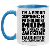 Proud Speech Pathologist Mom Of Awesome Daughter - 11oz Accent Mug Blue