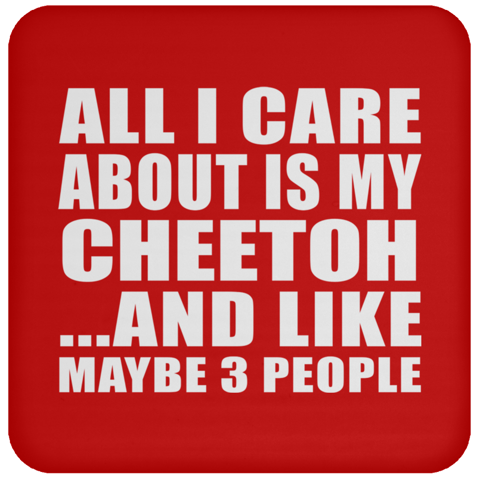 All I Care About Is My Cheetoh - Drink Coaster