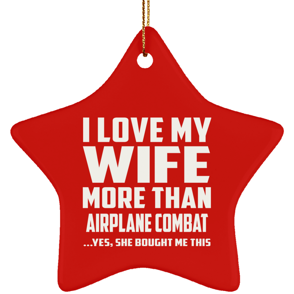 I Love My Wife More Than Airplane Combat - Star Ornament