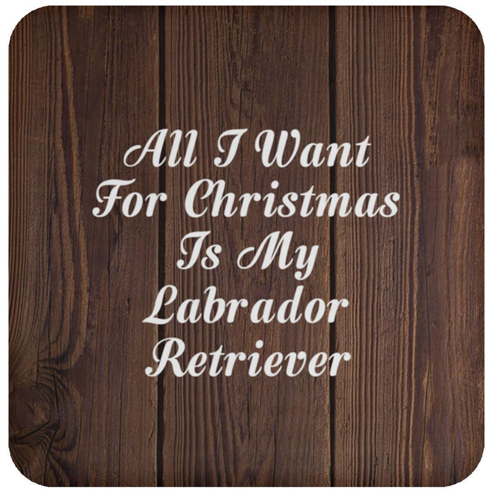 All I Want For Christmas Is My Labrador Retriever - Drink Coaster D