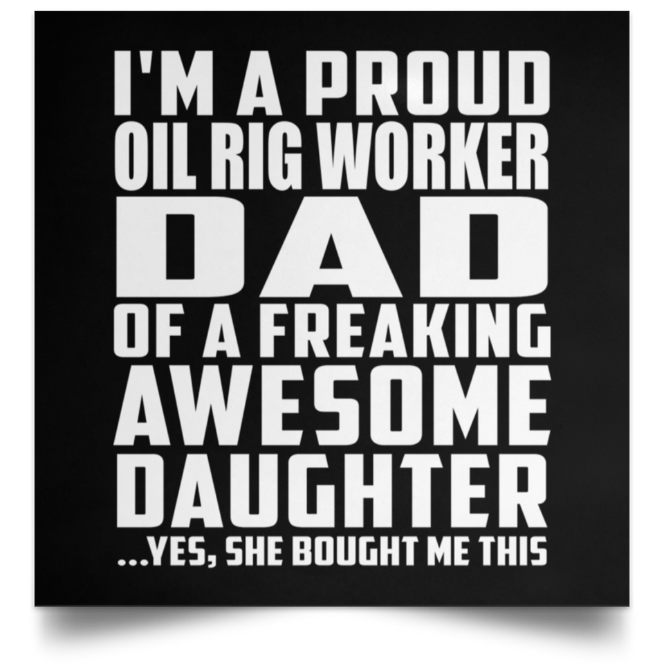 Proud Oil Rig Worker Dad Of Awesome Daughter - Poster Square