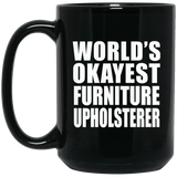 World's Okayest Furniture Upholsterer - 15 Oz Coffee Mug Black