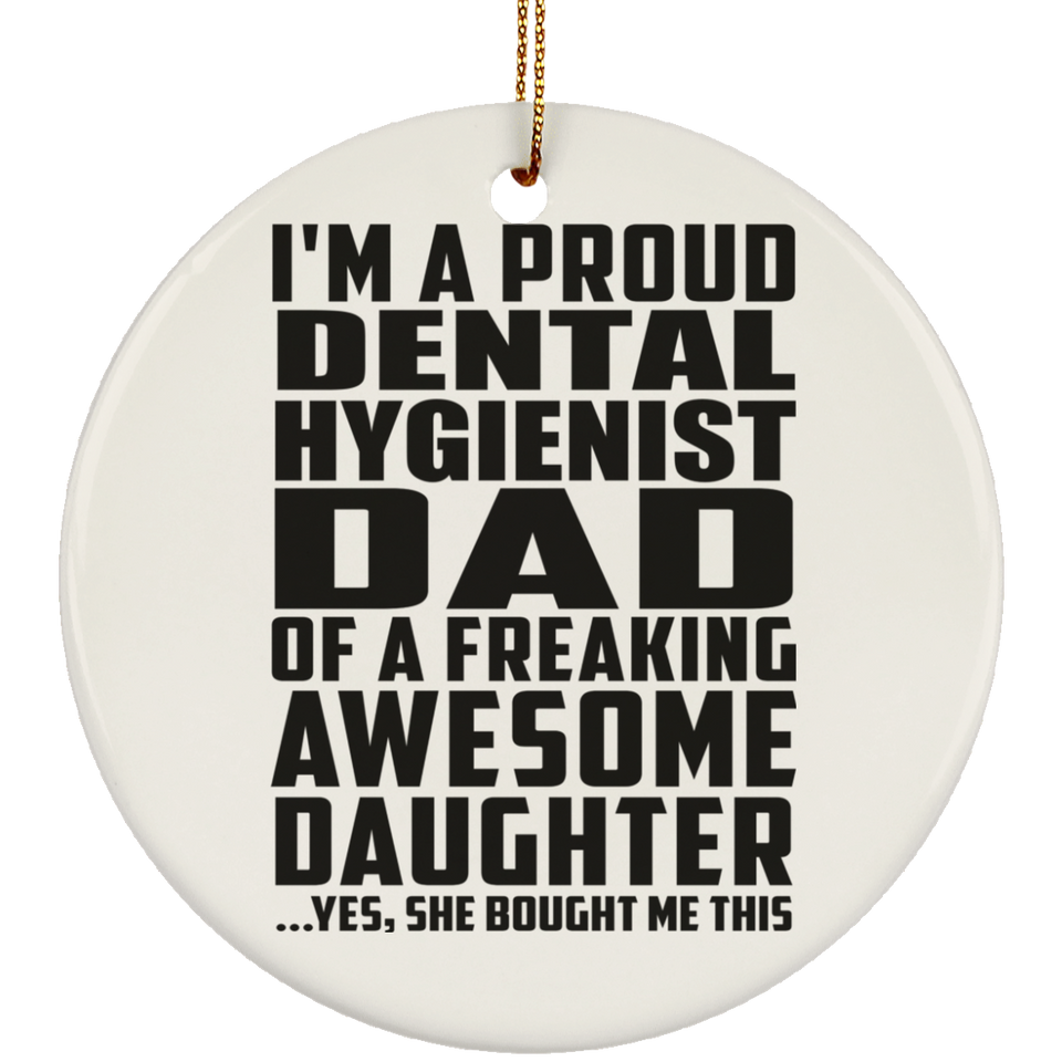 Proud Dental Hygienist Dad Of Awesome Daughter - Circle Ornament
