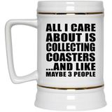 All I Care About Is Collecting Coasters - Beer Stein