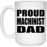 Proud Machinist Dad - 15oz Coffee Mug