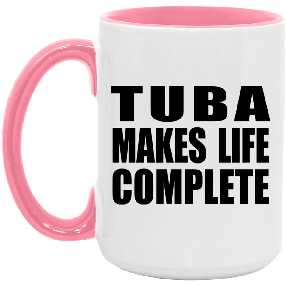 Tuba Makes Life Complete - 15oz Accent Mug Pink