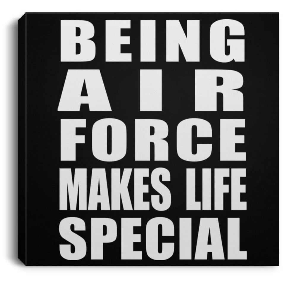 Being Air Force Makes Life Special - Canvas Square