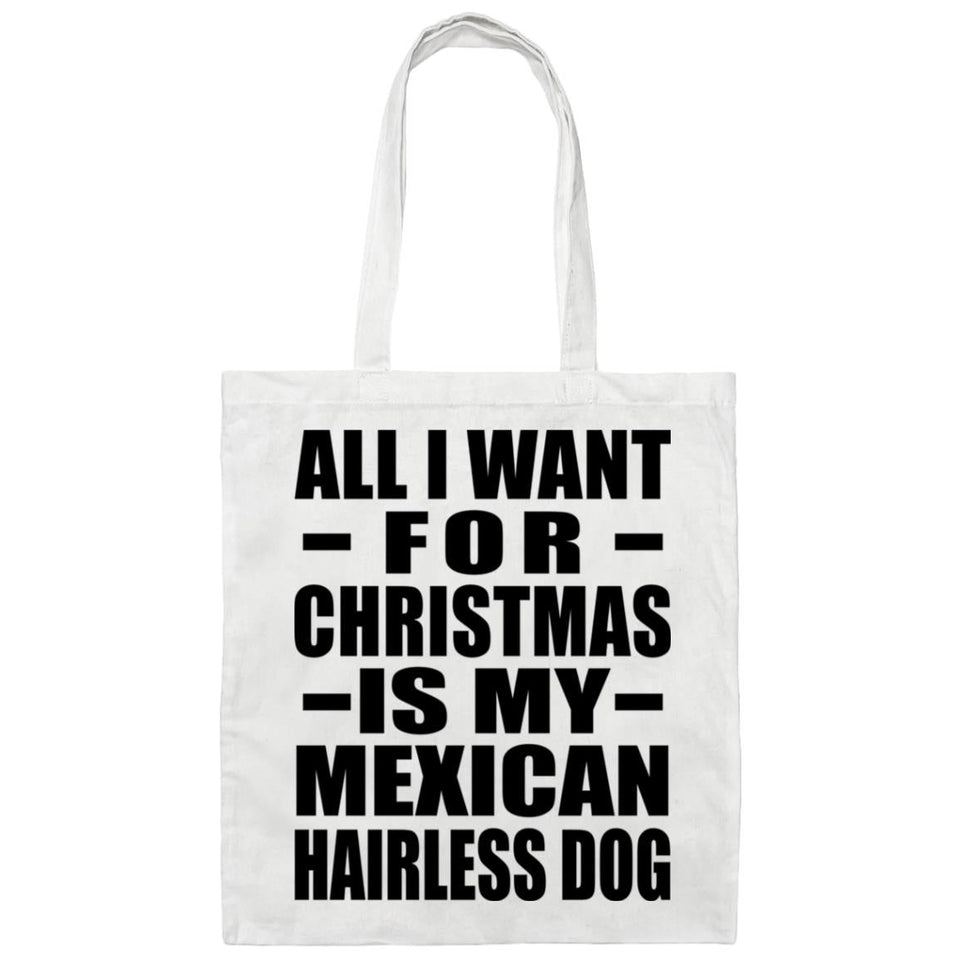 All I Want For Christmas Is My Mexican Hairless Dog - Tote Bag White