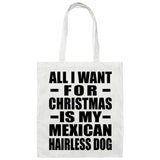 All I Want For Christmas Is My Mexican Hairless Dog - Tote Bag White