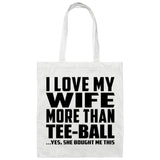 I Love My Wife More Than Tee-Ball - Tote Bag White