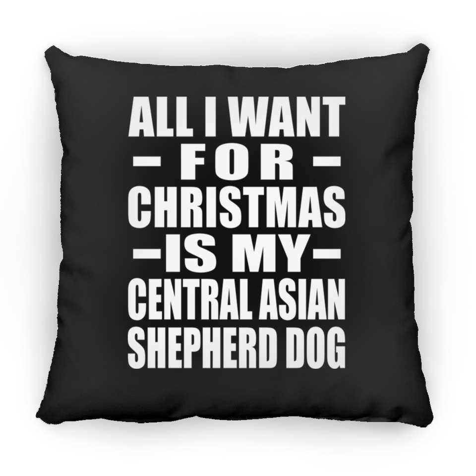 All I Want For Christmas Is My Central Asian Shepherd Dog - Throw Pillow Black