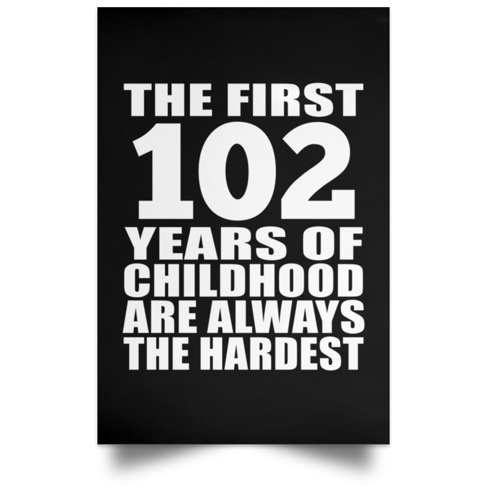 First 102 Years of Childhood Are The Hardest - Poster Portrait