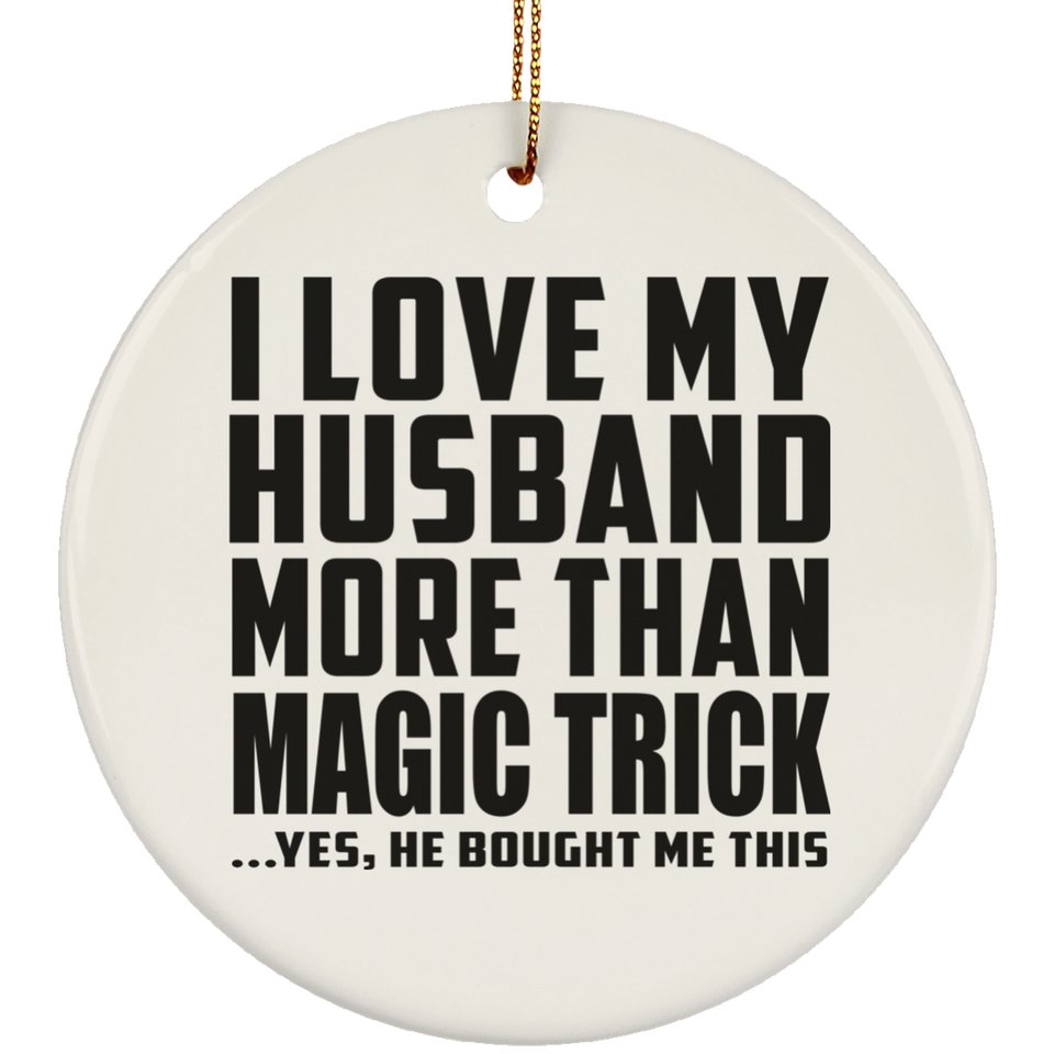 I Love My Husband More Than Magic Trick - Circle Ornament