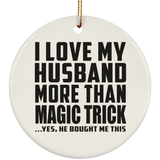 I Love My Husband More Than Magic Trick - Circle Ornament