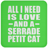 All I Need Is Love And A Serrade Petit Cat - Drink Coaster