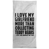 I Love My Girlfriend More Than Collecting Teddy Bears - Hand Towel