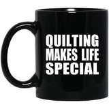 Quilting Makes Life Special - 11oz Coffee Mug Black