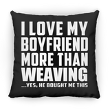 I Love My Boyfriend More Than Weaving - Throw Pillow Black