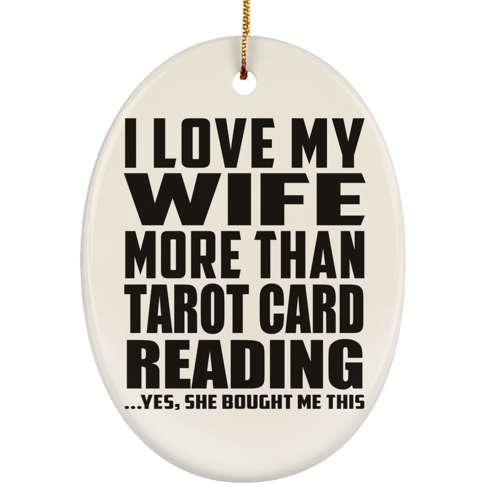I Love My Wife More Than Tarot Card Reading - Oval Ornament