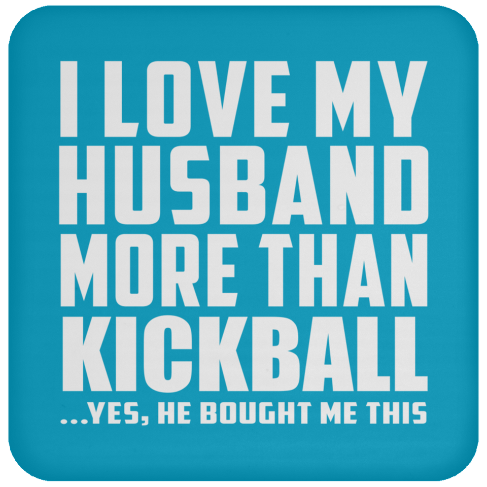 I Love My Husband More Than Kickball - Drink Coaster