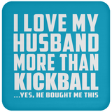 I Love My Husband More Than Kickball - Drink Coaster