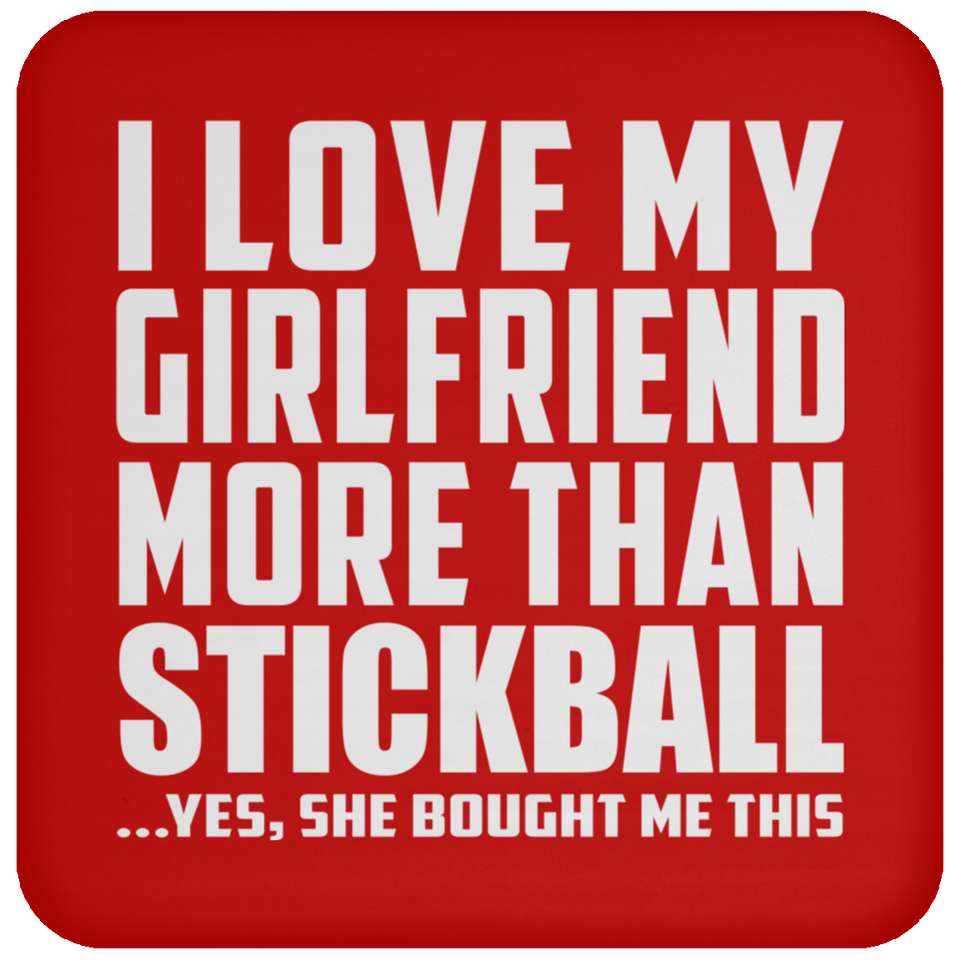 I Love My Girlfriend More Than Stickball - Drink Coaster