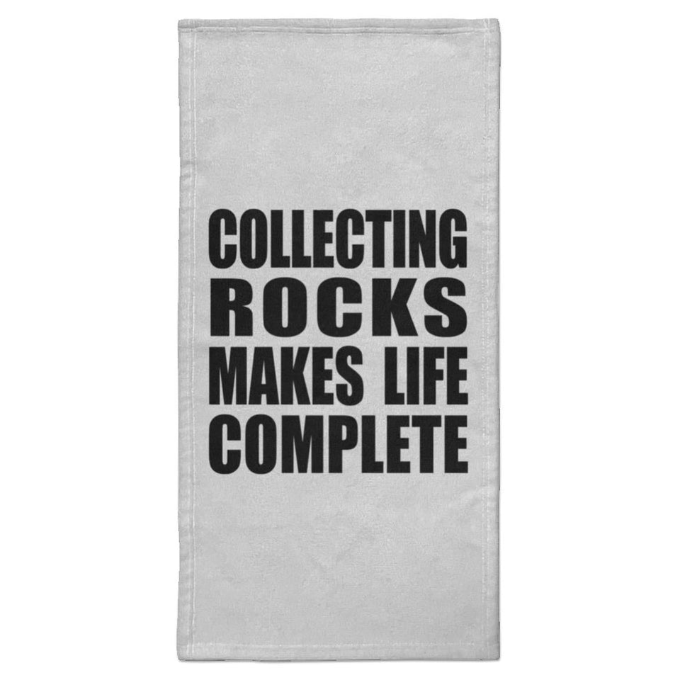 Collecting Rocks Makes Life Complete - Hand Towel