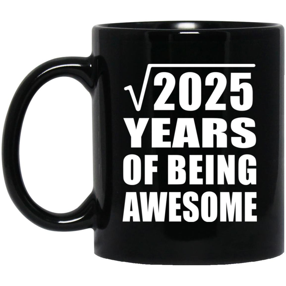 45th Birthday Square Root of 2025 Years of Being Awesome - 11oz Coffee Mug Black