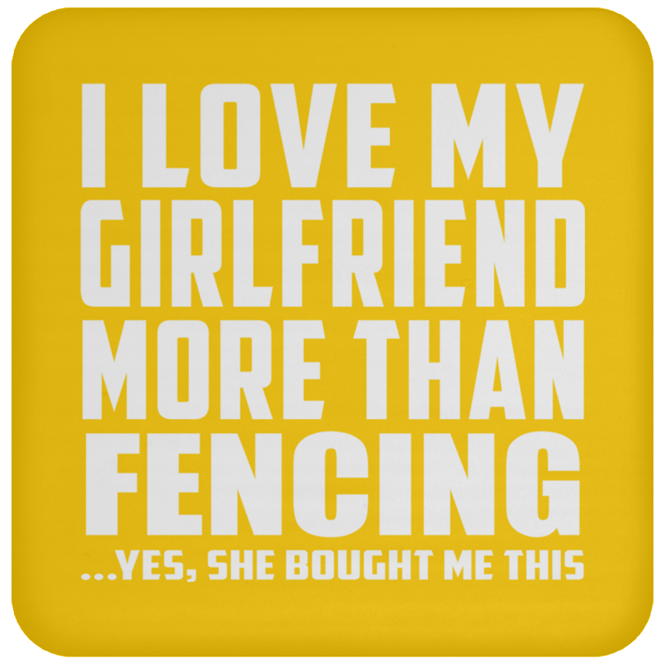 I Love My Girlfriend More Than Fencing - Drink Coaster