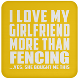 I Love My Girlfriend More Than Fencing - Drink Coaster