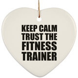 Keep Calm and Trust The Fitness Trainer - Heart Ornament
