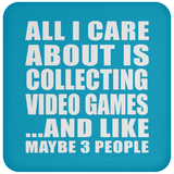 All I Care About Is Collecting Video Games - Drink Coaster