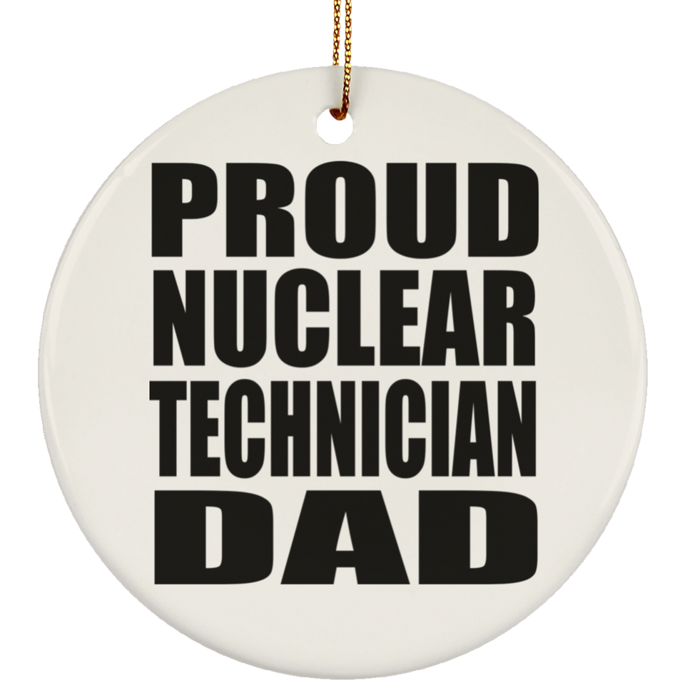 Proud Nuclear Technician Dad - Circle Ornament