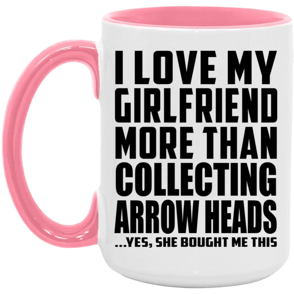 I Love My Girlfriend More Than Collecting Arrow Heads - 15oz Accent Mug Pink
