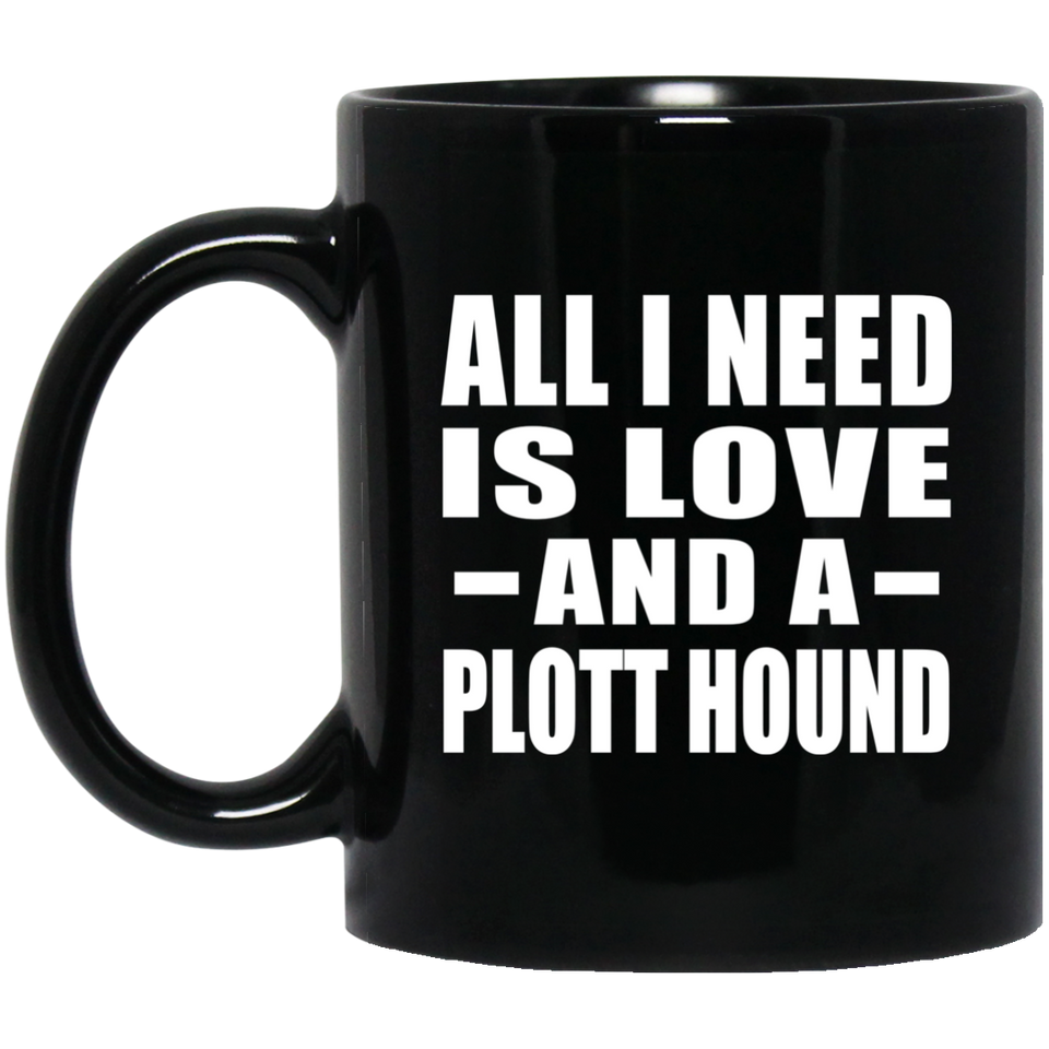All I Need Is Love And A Plott Hound - 11 Oz Coffee Mug Black