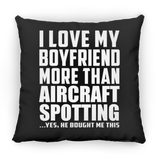 I Love My Boyfriend More Than Aircraft Spotting - Throw Pillow Black