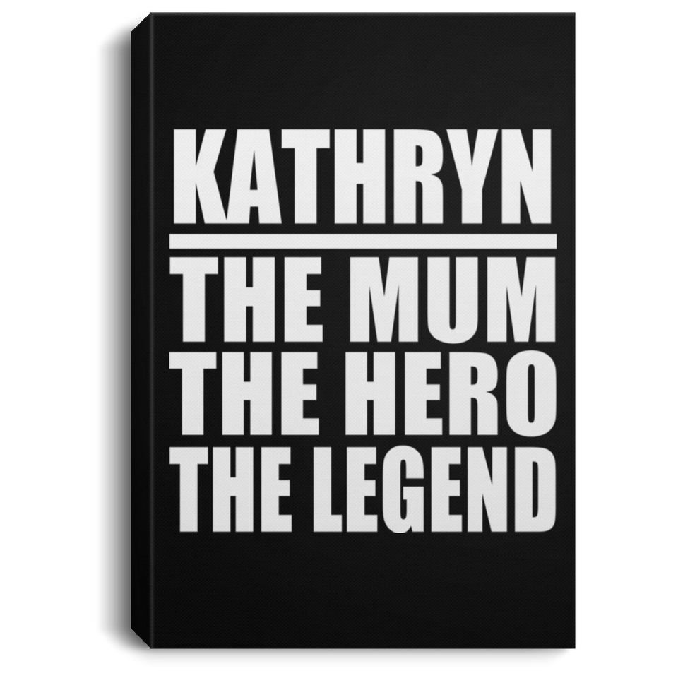 Kathryn The Mum The Hero The Legend - Canvas Portrait