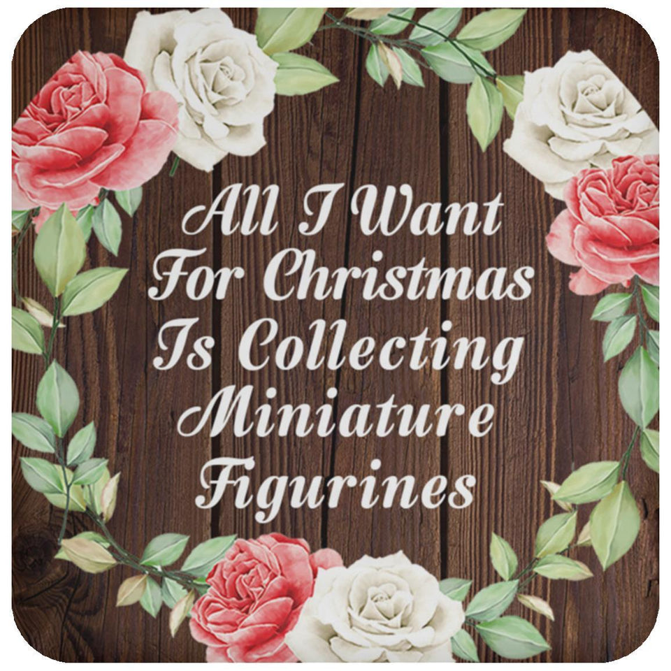 All I Want For Christmas Is Collecting Miniature Figurines - Drink Coaster A