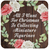 All I Want For Christmas Is Collecting Miniature Figurines - Drink Coaster A