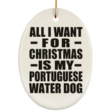 All I Want For Christmas Is My Portuguese Water Dog - Oval Ornament