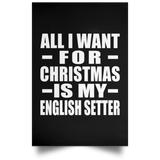 All I Want For Christmas Is My English Setter - Poster Portrait