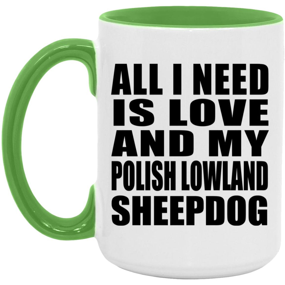 All I Need Is Love And My Polish Lowland Sheepdog - 15oz Accent Mug Green