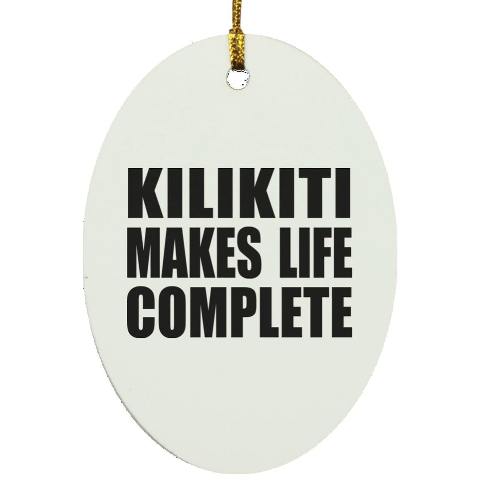 Kilikiti Makes Life Complete - Oval Ornament